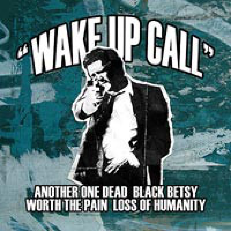 Another One Dead / Worth The Pain / Black Betsy / Loss Of Humanity - Wake Up Call Another One Dead / Worth The Pain / Black Betsy / Loss Of Humanity - Wake Up Call